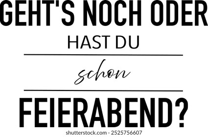 Bist du noch dabei oder bereits fertig für den Tag? - Lustiges Quotendesign für T-Shirts und Becher