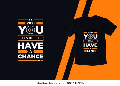 You still have a chance modern futuristic geometric typography inspirational quotes black t shirt design