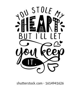 You stole my heart, bit I'll let you keep it. - Valentine's Day handdrawn illustration. Handmade lettering print. Vector vintage illustration with lovely heart. Good for wedding anniversary.