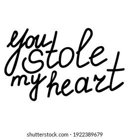 You stole my heart, handwritten lettering about romantic feelings, for postcards, etc. vector illustration
