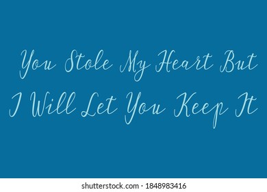 You Stole My Heart But I Will Let You Keep It Cursive Calligraphy Light Blue Color Text On Navy Blue Background