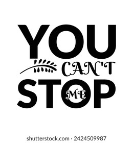 You can’t stop me, Vector lettering quotes design for t shirt. svg
