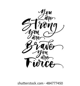 You are strong, you are brave, you are fierce postcard. Hand drawn lettering background. Ink illustration. Modern brush calligraphy. Isolated on white background. 