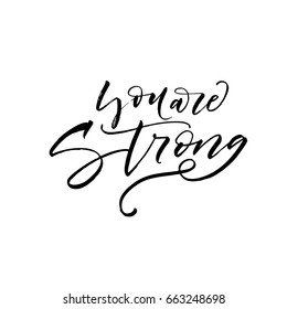 You are strong card. Ink illustration. Modern brush calligraphy. Isolated on white background.