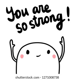 You are so strong hand drawn illustration with cute marshmallow