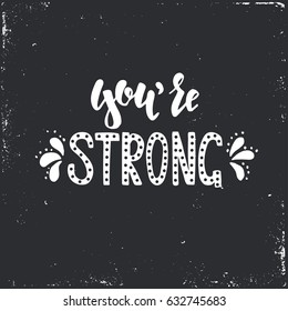 You are strong. Hand drawn typography poster. Conceptual handwritten phrase.T shirt hand lettered calligraphic design. Inspirational vector