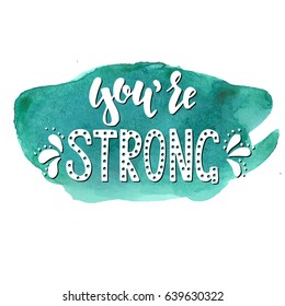 You are strong. Hand drawn typography poster. Conceptual handwritten phrase.T shirt hand lettered calligraphic design. Inspirational vector Ink illustration