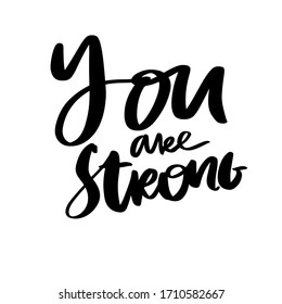 You are strong. Inspirational quote. Hand lettering motivational quote for your design.