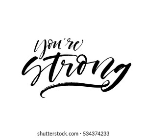 You are strong postcard. Ink illustration. Modern brush calligraphy. Isolated on white background. 