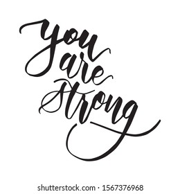 You are strong - Vector hand drawn lettering phrase. Inspiration and motivation quote for photo overlays, greeting cards, t-shirt print, posters. Modern brush calligraphy.