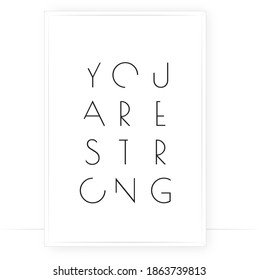 You are strong, vector. Positive thought, affirmation. Motivational, inspirational life quotes. Minimalist poster design in frame. Modern wall art, artwork. Wording design, lettering