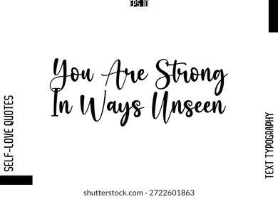 You Are Strong In Ways Unseen    -Elegant Handwritten Self-Love Quote Cursive Typography Lettering Design