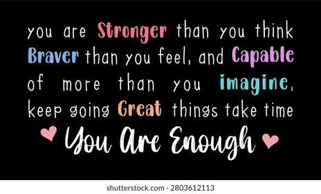 You are stronger capable imagine great things, you are enough, Positive inspirational motivational quote t shirt design graphic vector 