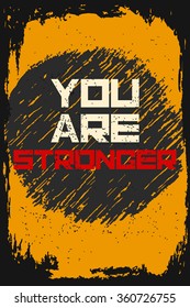 You are stronger. Creative motivation background. Grunge and retro design. Inspirational motivational quote. Calligraphic And Typographic. Retro color.