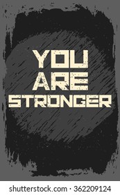 You are stronger. Creative motivation background. Grunge and retro design. Inspirational motivational quote. Calligraphic And Typographic. Retro color.