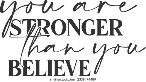 You Are Stronger Than You Believe - Motivational Quote