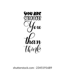 you are stronger you than think black lettering quote