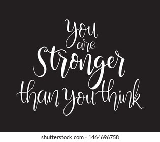 You are stronger than you think. hand lettering, motivational quotes