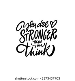 You are stronger than you think. Hand drawing black color lettering phrase. Vector art isolated on white background.