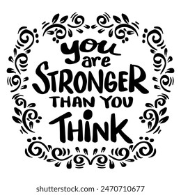 You are stronger than you think. Hand drawn lettering . Vector illustration.