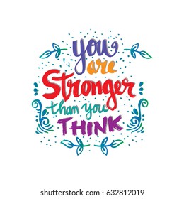 You Are Stronger than you Think. Hand drawn typography poster.