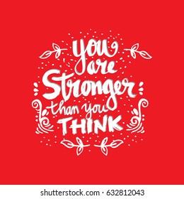 You Are Stronger than you Think. Hand drawn typography poster.