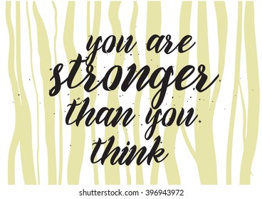 You are stronger than you think inscription. Greeting card with calligraphy. Hand drawn lettering design. Photo overlay. Typography for banner, poster or apparel design. Isolated vector element.