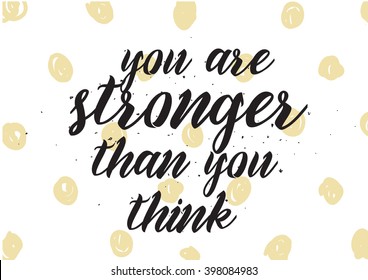 You are stronger than you think inscription. Greeting card with calligraphy. Hand drawn lettering design. Photo overlay. Typography for banner, poster or apparel design. Isolated vector element.