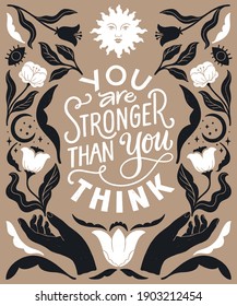 You are stronger than you think- inspirational hand written lettering quote. Trendy linocut style ornament. Floral decorative elements, celestial style poster. Equality feminist women phrase.