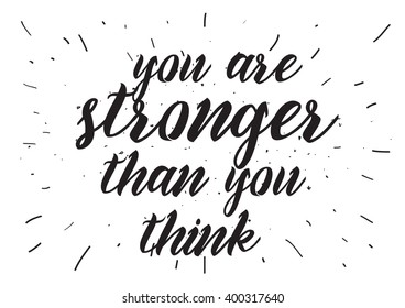 You are stronger than you think inspirational inscription. Greeting card with calligraphy. Hand drawn lettering design. Photo overlay. Typography for banner, poster or apparel design.