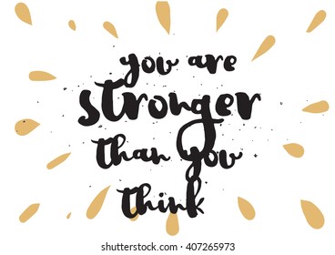 You are stronger than you think inspirational inscription. Greeting card with calligraphy. Hand drawn lettering design. Typography for invitation, banner, poster or clothing design. Vector quote