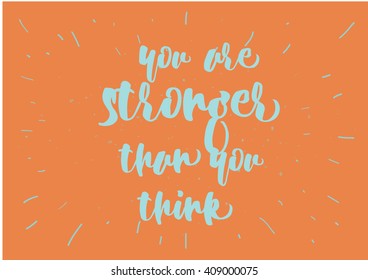You are stronger than you think inspirational inscription. Greeting card with calligraphy. Hand drawn lettering design. Photo overlay. Typography for poster or clothing design. Vector invitation.