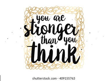 You are stronger than you think inspirational inscription. Greeting card with calligraphy. Hand drawn lettering design. Typography for poster or clothing design. Vector invitation.