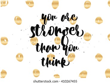You are stronger than you think inspirational inscription. Greeting card with calligraphy. Hand drawn lettering design. Photo overlay. Typography for poster or clothing design. Vector invitation.