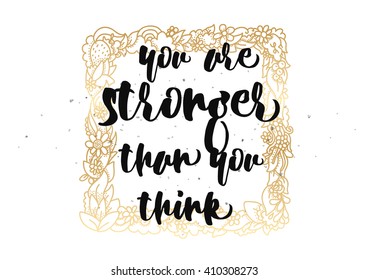 You are stronger than you think inspirational inscription. Greeting card with calligraphy. Hand drawn lettering design. Photo overlay. Typography for poster or clothing design. Vector invitation.