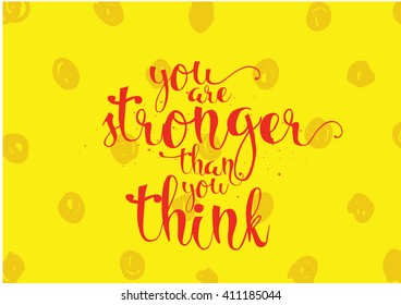 You are stronger than you think inspirational inscription. Greeting card with calligraphy. Hand drawn lettering. Typography for invitation, banner, poster or clothing design. Vector quote.