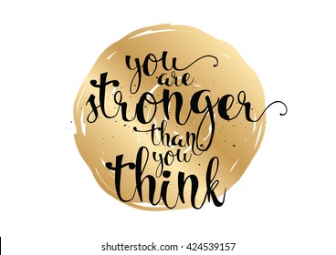 You are stronger than you think inspirational inscription. Greeting card with calligraphy. Hand drawn lettering. Typography for invitation, banner, poster or clothing design. Vector quote.