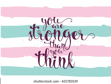 You are stronger than you think inspirational inscription. Greeting card with calligraphy. Hand drawn lettering. Typography for invitation, banner, poster or clothing design. Vector quote.