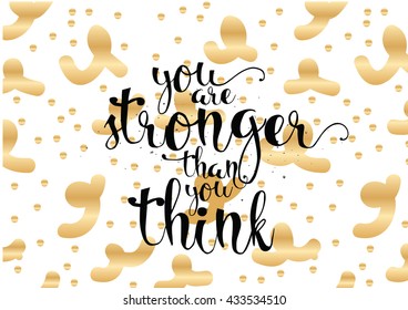 You are stronger than you think inspirational inscription. Greeting card with calligraphy. Hand drawn lettering. Typography for invitation, banner, poster or clothing design. Vector quote.