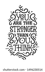 You are the stronger than you think. Motivation slogan, phrase or quote. Modern vector illustration for t-shirt, sweatshirt or other apparel print.