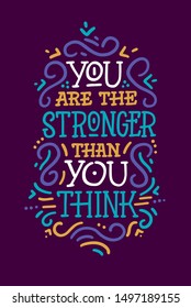 You are the stronger than you think. Motivation slogan, phrase or quote. Modern vector illustration for t-shirt, sweatshirt or other apparel print.