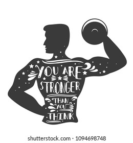 You are stronger than you think. Motivational and inspirational illustration with phrase. Typography design with silhouette of man. For logo, T-shirt design, bodybuilding or fitness club.