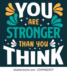 You Are Stronger Than You Think. Motivational Quotes Typography Vector Design. Vintage Modern Poster Design. Can be printed as t-shirt, greeting cards, gift or room and office decoration