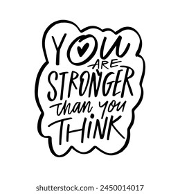 You are stronger than you think a powerful message of self-belief and resilience, rendered in bold black lettering. This phrase serves as a reminder of inner strength.