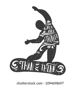 You are stronger than you think. Winter sport inspirational  typography poster with silhouette of a snowboarder