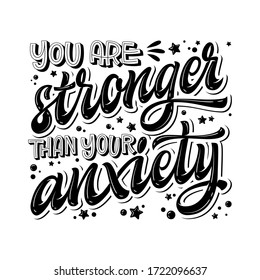 You are stronger than your anxiety - hand drawn lettering phrase. Black and white mental health support quote. Stop depression typography concept. Smm, prints, banners.