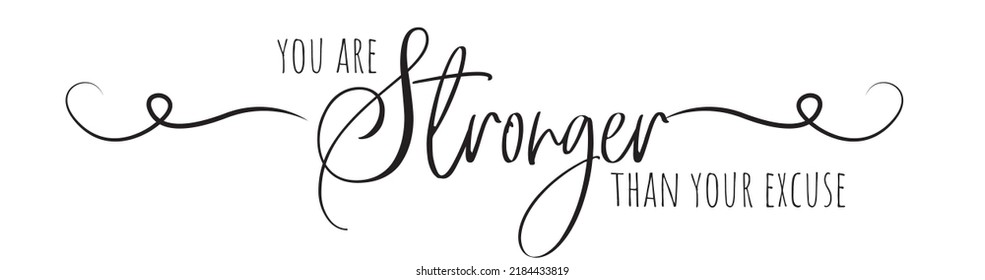 You are stronger than your excuse, vector. Motivational inspirational life quote. Positive thinking, affirmation. Wording design isolated on white background, lettering. Wall decals, wall art, artwork