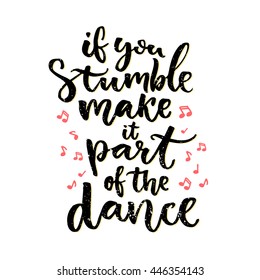 If you stumble, make it part of the dance. Positive saying, hand lettering design isolated on white background. Inspiration quote about mistakes. Vector calligraphy with hand drawn music notes.