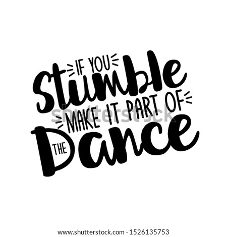 If you stumble make it part of the dance-positive, motivating text. Good for greeting card and  t-shirt print, flyer, poster design, mug.