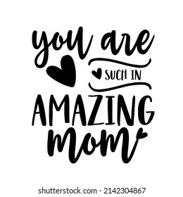YOU ARE SUCH IN AMAZING MOM

Trending vector quote on white background for t shirt, mug, stickers etc.